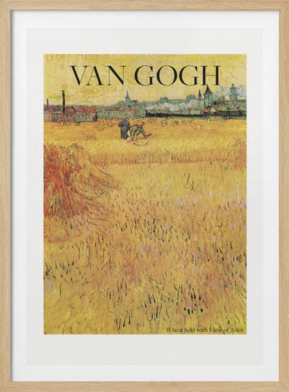 A framed poster of Vincent van Gogh's painting 'Wheat Field with View of Arles'. The impressionist artwork features a vast, textured golden wheat field with harvesters, and the city of Arles in the background. The title 'VAN GOGH' is printed prominently at the top. Decor