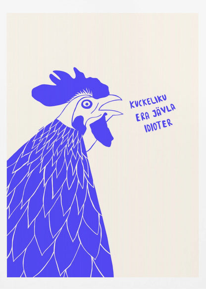 A graphic illustration of a rooster in profile, rendered in bold blue and white against a cream-colored background. The rooster has its beak open as if crowing, and next to it is the phrase in Swedish: 'KUCKELIKU ERA JÄVLA IDIOTER'. The image is shown within a black frame. Poster