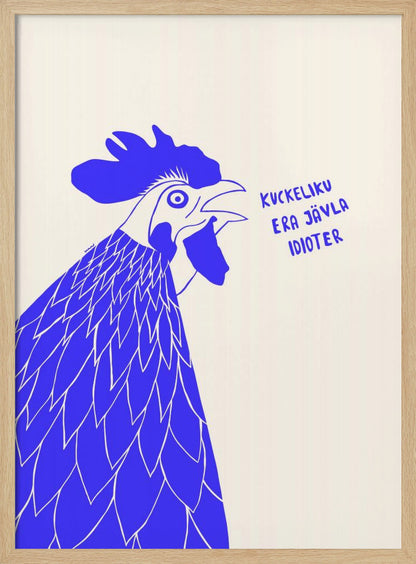 A graphic illustration of a rooster in profile, rendered in bold blue and white against a cream-colored background. The rooster has its beak open as if crowing, and next to it is the phrase in Swedish: 'KUCKELIKU ERA JÄVLA IDIOTER'. The image is shown within a black frame. Poster