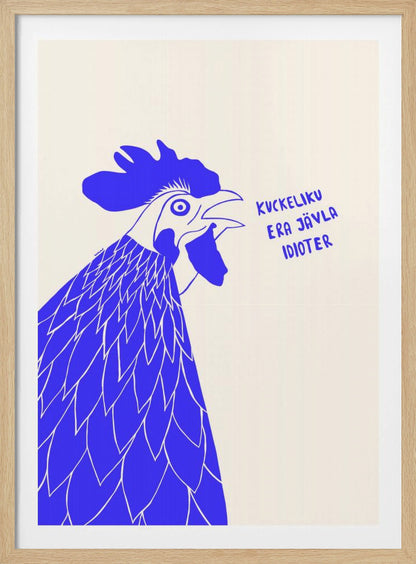 A graphic illustration of a rooster in profile, rendered in bold blue and white against a cream-colored background. The rooster has its beak open as if crowing, and next to it is the phrase in Swedish: 'KUCKELIKU ERA JÄVLA IDIOTER'. The image is shown within a black frame. Poster
