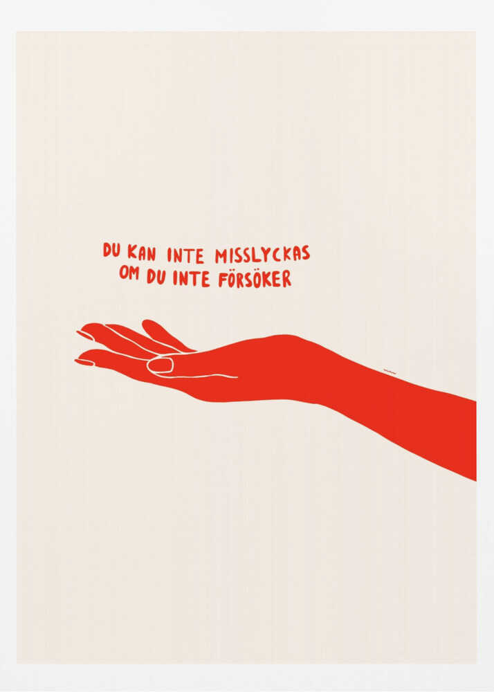 A minimalist poster with a cream background in a black frame. It features a stylized red illustration of an outstretched hand, palm up. Above the hand, red text in a casual font reads 'DU KAN INTE MISSLYCKAS OM DU INTE FÖRSÖKER,' which is Swedish for 'You can't fail if you don't try.' Poster