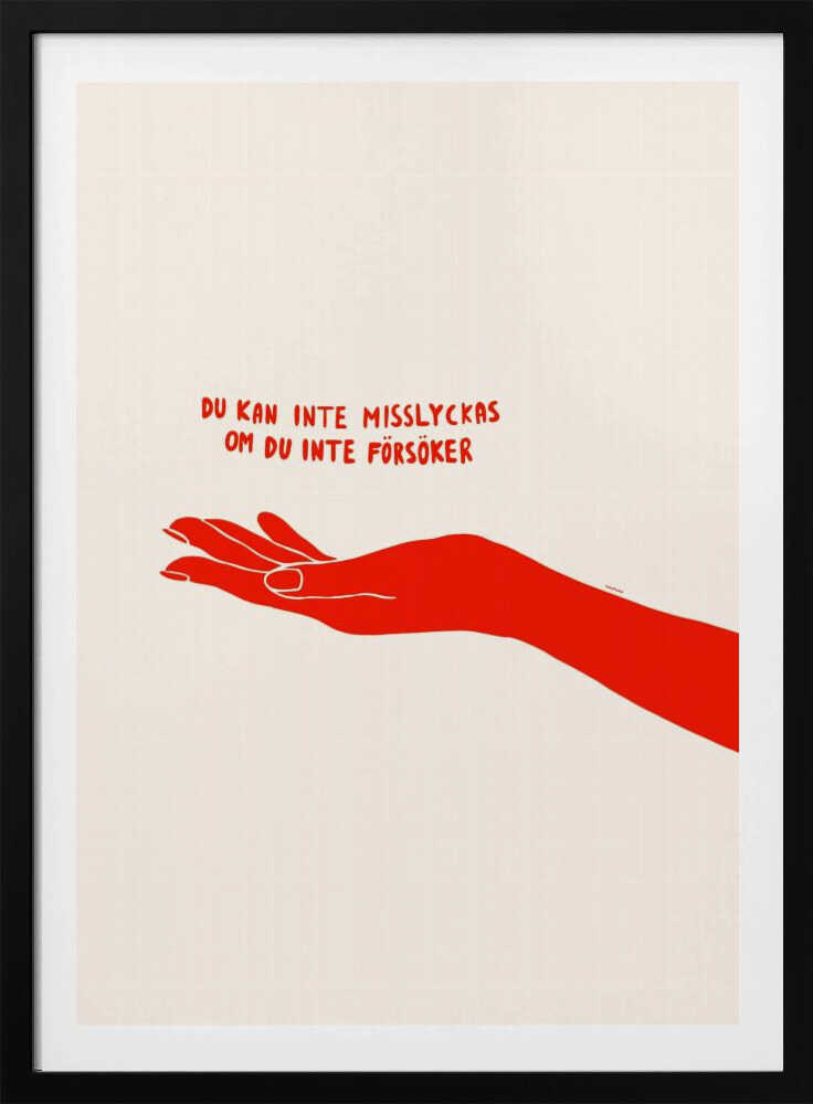 A minimalist poster with a cream background in a black frame. It features a stylized red illustration of an outstretched hand, palm up. Above the hand, red text in a casual font reads 'DU KAN INTE MISSLYCKAS OM DU INTE FÖRSÖKER,' which is Swedish for 'You can't fail if you don't try.' Poster