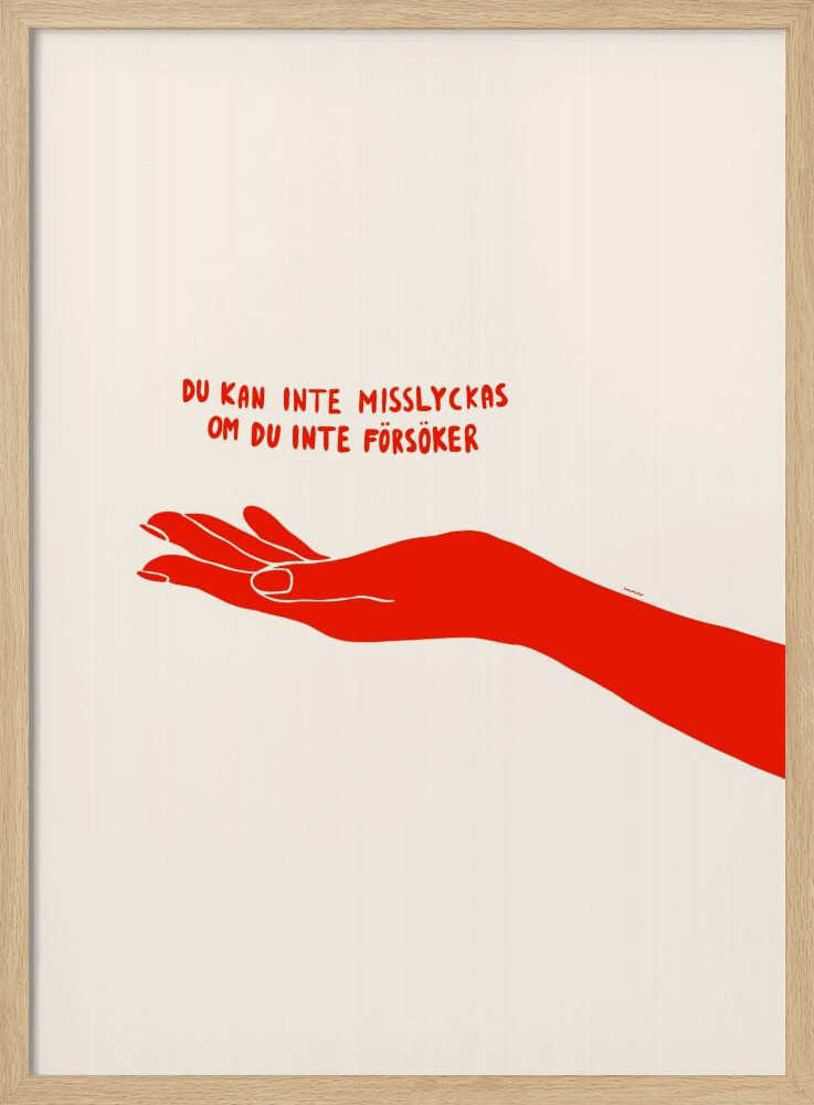 A minimalist poster with a cream background in a black frame. It features a stylized red illustration of an outstretched hand, palm up. Above the hand, red text in a casual font reads 'DU KAN INTE MISSLYCKAS OM DU INTE FÖRSÖKER,' which is Swedish for 'You can't fail if you don't try.' Poster