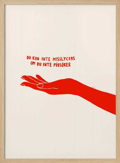 A minimalist poster with a cream background in a black frame. It features a stylized red illustration of an outstretched hand, palm up. Above the hand, red text in a casual font reads 'DU KAN INTE MISSLYCKAS OM DU INTE FÖRSÖKER,' which is Swedish for 'You can't fail if you don't try.' Poster