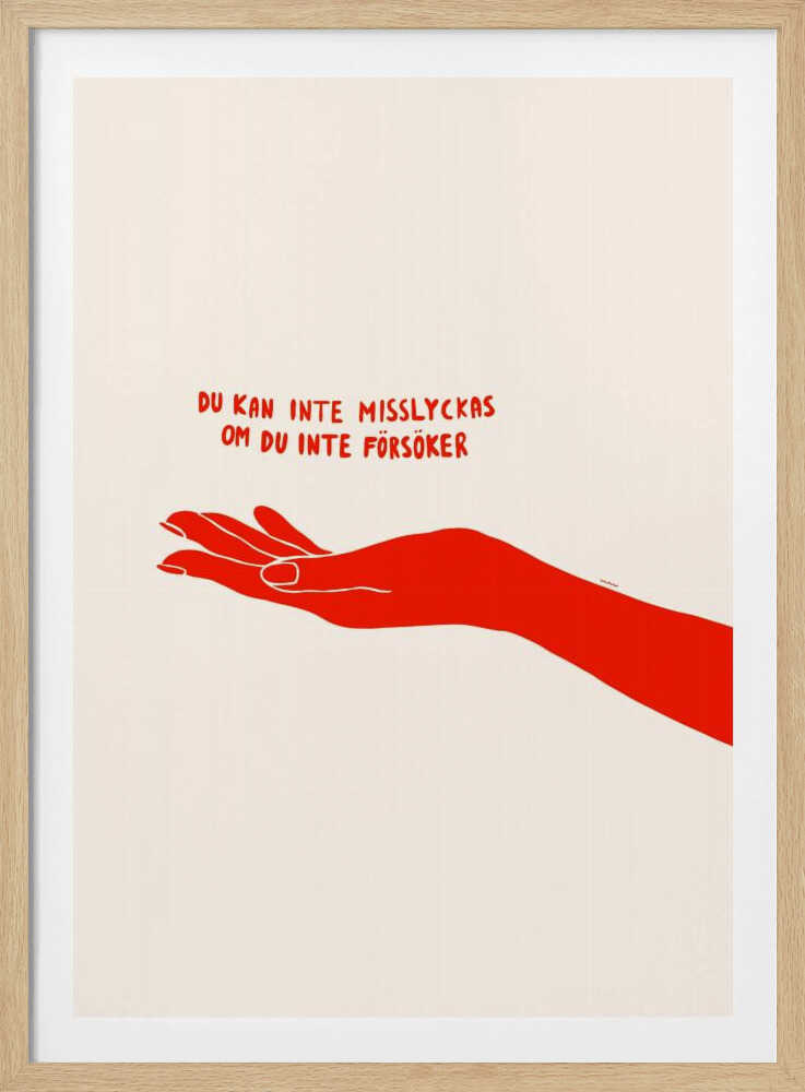 A minimalist poster with a cream background in a black frame. It features a stylized red illustration of an outstretched hand, palm up. Above the hand, red text in a casual font reads 'DU KAN INTE MISSLYCKAS OM DU INTE FÖRSÖKER,' which is Swedish for 'You can't fail if you don't try.' Poster