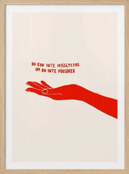 A minimalist poster with a cream background in a black frame. It features a stylized red illustration of an outstretched hand, palm up. Above the hand, red text in a casual font reads 'DU KAN INTE MISSLYCKAS OM DU INTE FÖRSÖKER,' which is Swedish for 'You can't fail if you don't try.' Poster