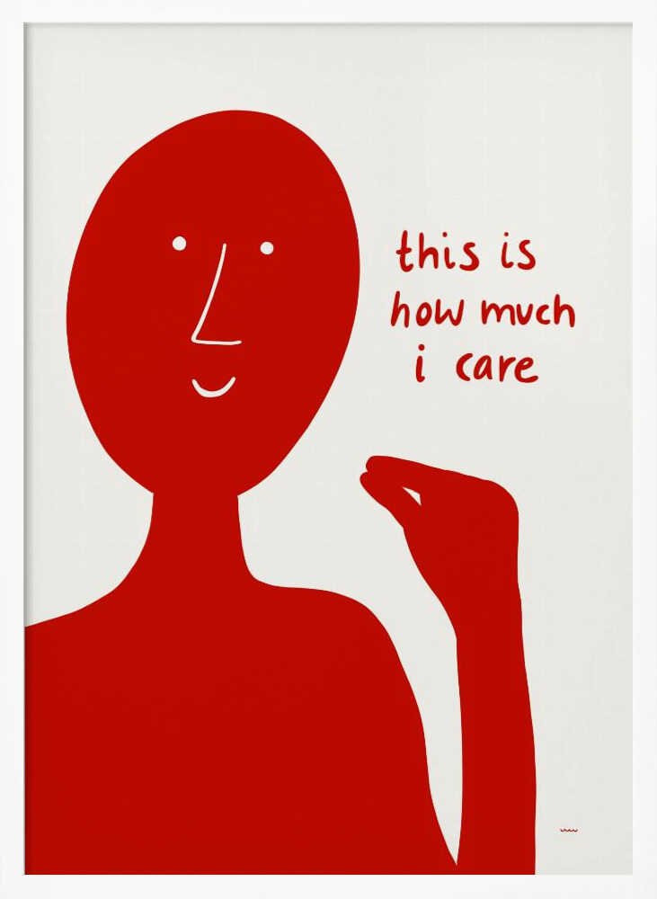 A minimalist art print featuring a solid red, stylized human figure against a white background. The figure is making a pinching gesture with its fingers, and next to it is red, handwritten-style text that reads, 'this is how much i care'. Decor
