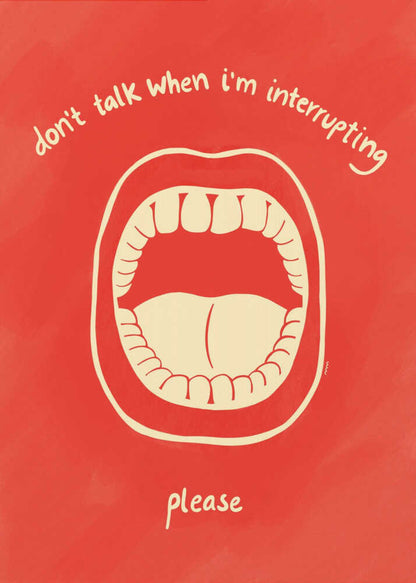 A humorous framed poster with a red background featuring a cream-colored line drawing of a large, open mouth. Above the mouth, the text reads 'don't talk when i'm interrupting' in an arch, and below it says 'please'. Print