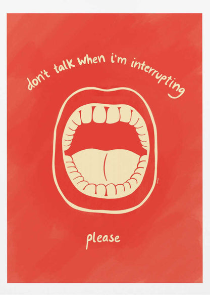 A humorous framed poster with a red background featuring a cream-colored line drawing of a large, open mouth. Above the mouth, the text reads 'don't talk when i'm interrupting' in an arch, and below it says 'please'. Print