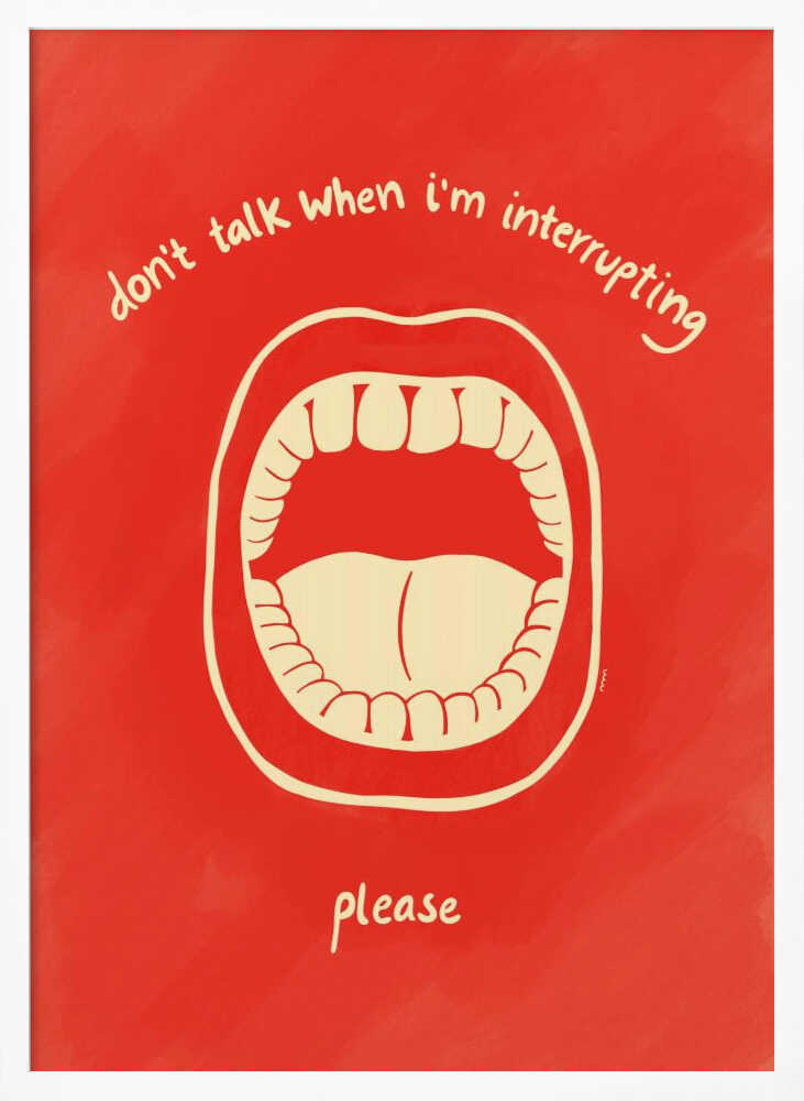 A humorous framed poster with a red background featuring a cream-colored line drawing of a large, open mouth. Above the mouth, the text reads 'don't talk when i'm interrupting' in an arch, and below it says 'please'. Print