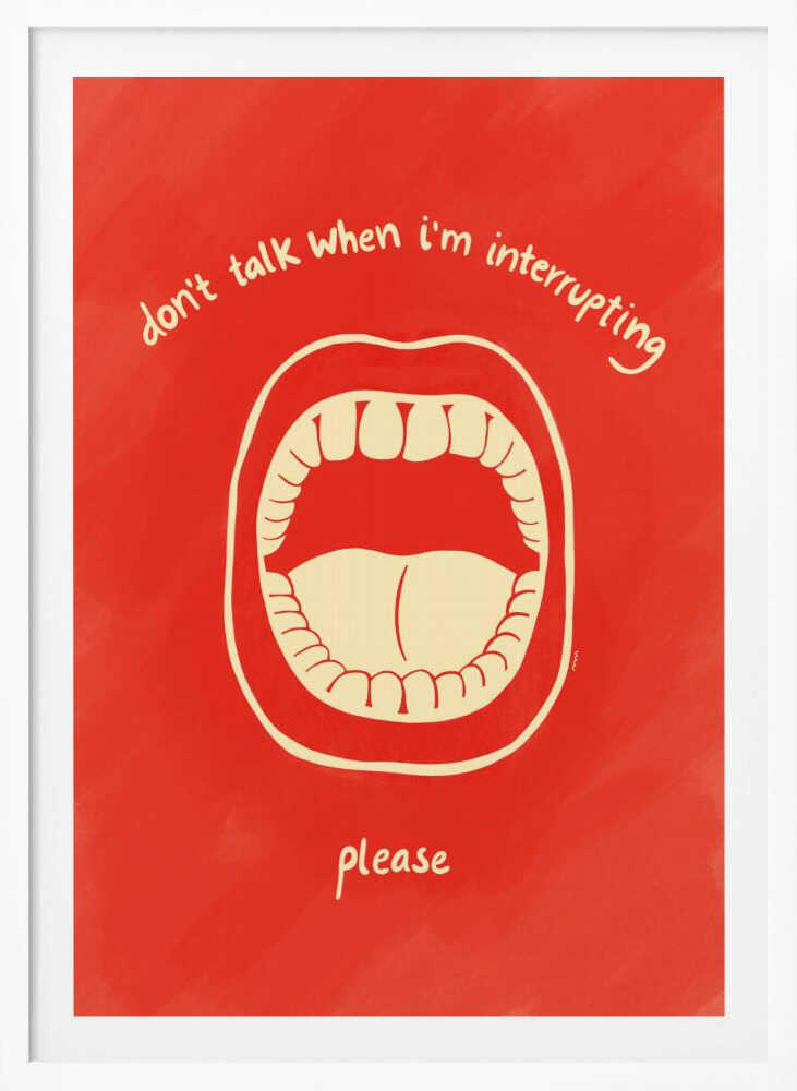 A humorous framed poster with a red background featuring a cream-colored line drawing of a large, open mouth. Above the mouth, the text reads 'don't talk when i'm interrupting' in an arch, and below it says 'please'. Print