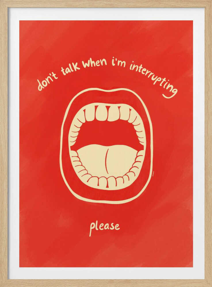 A humorous framed poster with a red background featuring a cream-colored line drawing of a large, open mouth. Above the mouth, the text reads 'don't talk when i'm interrupting' in an arch, and below it says 'please'. Print
