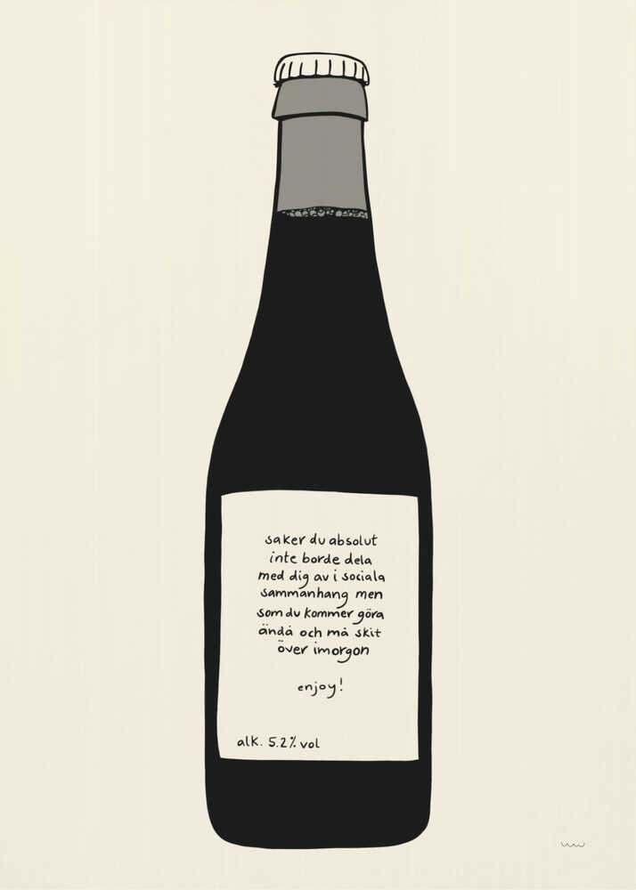A minimalist illustration of a dark bottle against an off-white background, enclosed in a black frame. The bottle has a white label with handwritten Swedish text that reads: 'saker du absolut inte borde dela med dig av i sociala sammanhang men som du kommer göra ändå och må skit över imorgon enjoy! alk. 5.2% vol'. Print