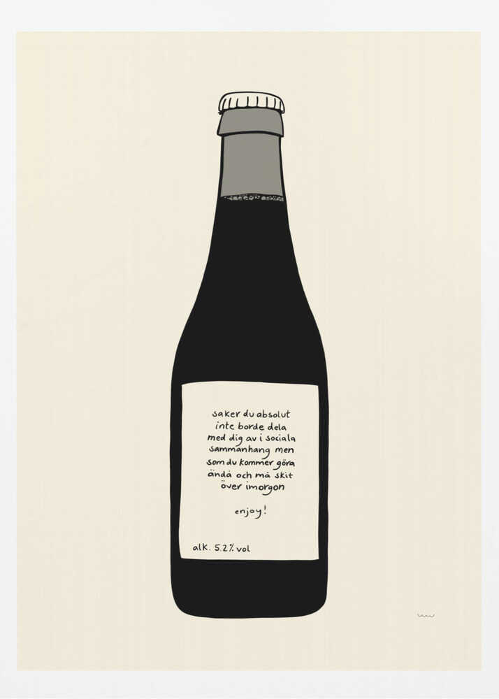 A minimalist illustration of a dark bottle against an off-white background, enclosed in a black frame. The bottle has a white label with handwritten Swedish text that reads: 'saker du absolut inte borde dela med dig av i sociala sammanhang men som du kommer göra ändå och må skit över imorgon enjoy! alk. 5.2% vol'. Print