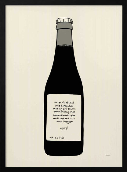 A minimalist illustration of a dark bottle against an off-white background, enclosed in a black frame. The bottle has a white label with handwritten Swedish text that reads: 'saker du absolut inte borde dela med dig av i sociala sammanhang men som du kommer göra ändå och må skit över imorgon enjoy! alk. 5.2% vol'. Print
