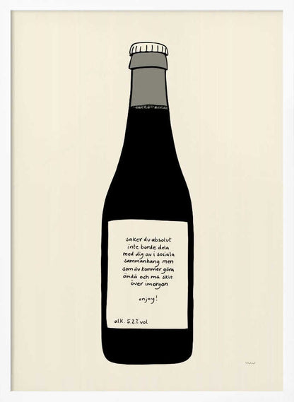 A minimalist illustration of a dark bottle against an off-white background, enclosed in a black frame. The bottle has a white label with handwritten Swedish text that reads: 'saker du absolut inte borde dela med dig av i sociala sammanhang men som du kommer göra ändå och må skit över imorgon enjoy! alk. 5.2% vol'. Print