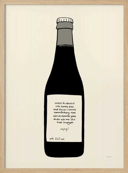 A minimalist illustration of a dark bottle against an off-white background, enclosed in a black frame. The bottle has a white label with handwritten Swedish text that reads: 'saker du absolut inte borde dela med dig av i sociala sammanhang men som du kommer göra ändå och må skit över imorgon enjoy! alk. 5.2% vol'. Print