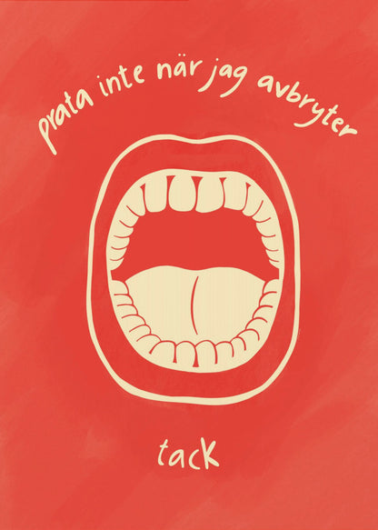 A humorous framed poster featuring a cream-colored illustration of a wide-open mouth on a vibrant red background. Above and below the mouth is Swedish text in a handwritten font that reads 'prata inte när jag avbryter' and 'tack', which translates to 'don't talk when I'm interrupting, thanks'. Poster