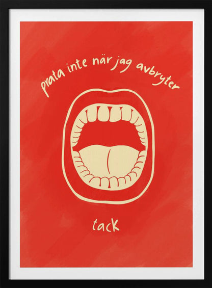 A humorous framed poster featuring a cream-colored illustration of a wide-open mouth on a vibrant red background. Above and below the mouth is Swedish text in a handwritten font that reads 'prata inte när jag avbryter' and 'tack', which translates to 'don't talk when I'm interrupting, thanks'. Poster
