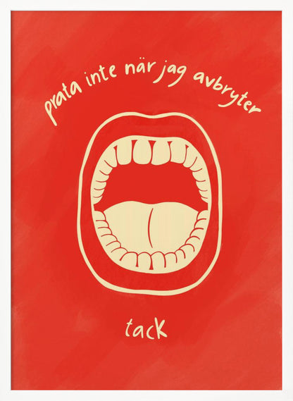 A humorous framed poster featuring a cream-colored illustration of a wide-open mouth on a vibrant red background. Above and below the mouth is Swedish text in a handwritten font that reads 'prata inte när jag avbryter' and 'tack', which translates to 'don't talk when I'm interrupting, thanks'. Poster