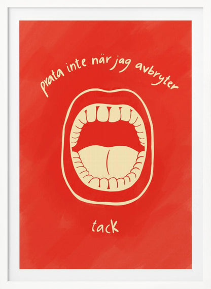 A humorous framed poster featuring a cream-colored illustration of a wide-open mouth on a vibrant red background. Above and below the mouth is Swedish text in a handwritten font that reads 'prata inte när jag avbryter' and 'tack', which translates to 'don't talk when I'm interrupting, thanks'. Poster