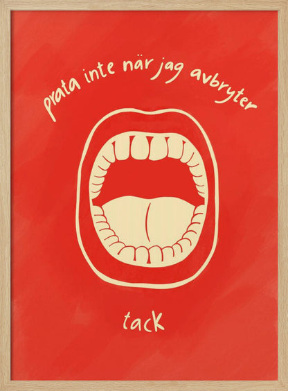 A humorous framed poster featuring a cream-colored illustration of a wide-open mouth on a vibrant red background. Above and below the mouth is Swedish text in a handwritten font that reads 'prata inte när jag avbryter' and 'tack', which translates to 'don't talk when I'm interrupting, thanks'. Poster