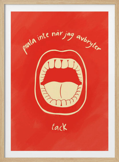 A humorous framed poster featuring a cream-colored illustration of a wide-open mouth on a vibrant red background. Above and below the mouth is Swedish text in a handwritten font that reads 'prata inte när jag avbryter' and 'tack', which translates to 'don't talk when I'm interrupting, thanks'. Poster