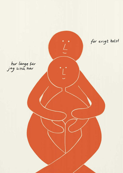 A minimalist art print with a black frame, featuring two stylized orange figures on a cream background. A larger figure embraces a smaller one from behind, both with simple, smiling faces. Handwritten Swedish text on the left reads 'hur länge får jag sitta här' and on the right 'för evigt helst', translating to 'how long can I sit here' and 'forever, preferably'. Poster