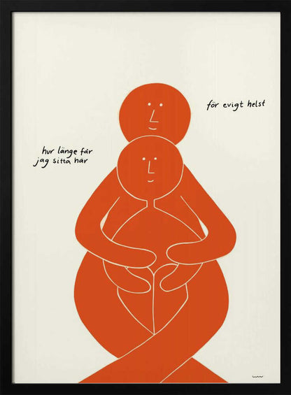 A minimalist art print with a black frame, featuring two stylized orange figures on a cream background. A larger figure embraces a smaller one from behind, both with simple, smiling faces. Handwritten Swedish text on the left reads 'hur länge får jag sitta här' and on the right 'för evigt helst', translating to 'how long can I sit here' and 'forever, preferably'. Poster