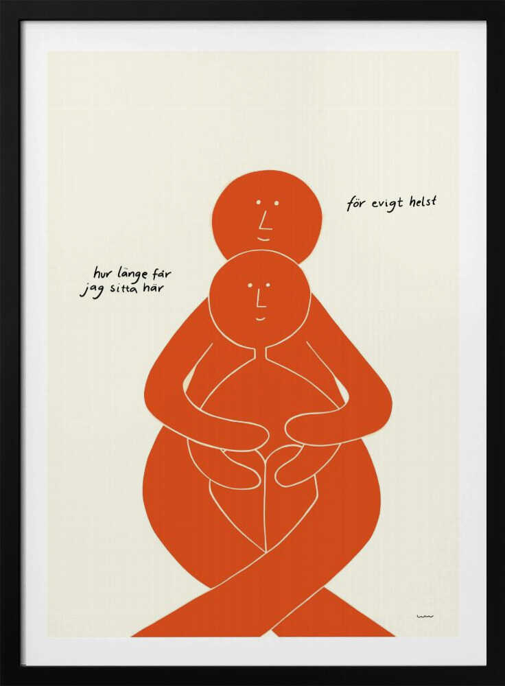 A minimalist art print with a black frame, featuring two stylized orange figures on a cream background. A larger figure embraces a smaller one from behind, both with simple, smiling faces. Handwritten Swedish text on the left reads 'hur länge får jag sitta här' and on the right 'för evigt helst', translating to 'how long can I sit here' and 'forever, preferably'. Poster