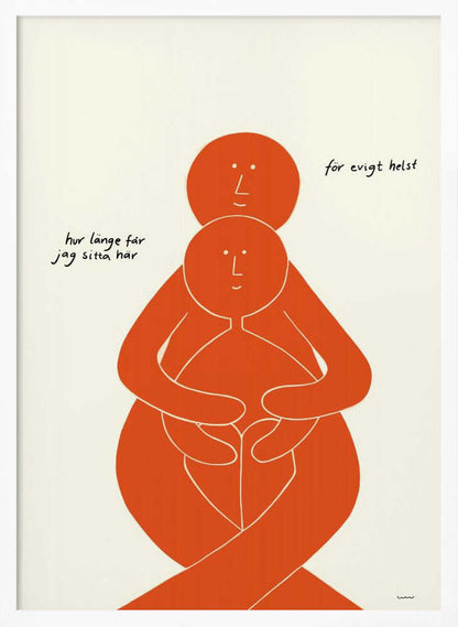 A minimalist art print with a black frame, featuring two stylized orange figures on a cream background. A larger figure embraces a smaller one from behind, both with simple, smiling faces. Handwritten Swedish text on the left reads 'hur länge får jag sitta här' and on the right 'för evigt helst', translating to 'how long can I sit here' and 'forever, preferably'. Poster