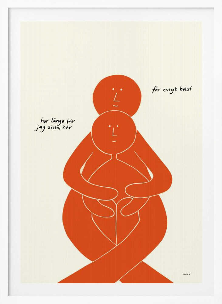 A minimalist art print with a black frame, featuring two stylized orange figures on a cream background. A larger figure embraces a smaller one from behind, both with simple, smiling faces. Handwritten Swedish text on the left reads 'hur länge får jag sitta här' and on the right 'för evigt helst', translating to 'how long can I sit here' and 'forever, preferably'. Poster
