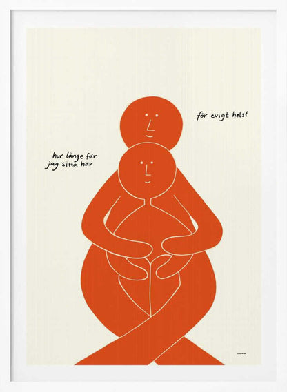 A minimalist art print with a black frame, featuring two stylized orange figures on a cream background. A larger figure embraces a smaller one from behind, both with simple, smiling faces. Handwritten Swedish text on the left reads 'hur länge får jag sitta här' and on the right 'för evigt helst', translating to 'how long can I sit here' and 'forever, preferably'. Poster