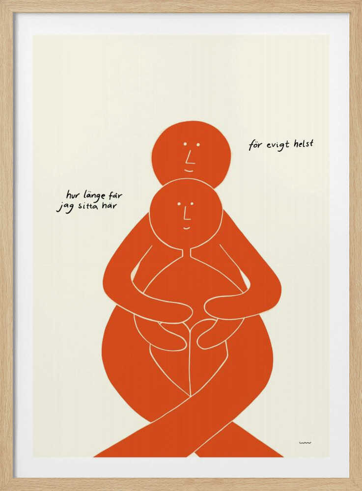 A minimalist art print with a black frame, featuring two stylized orange figures on a cream background. A larger figure embraces a smaller one from behind, both with simple, smiling faces. Handwritten Swedish text on the left reads 'hur länge får jag sitta här' and on the right 'för evigt helst', translating to 'how long can I sit here' and 'forever, preferably'. Poster