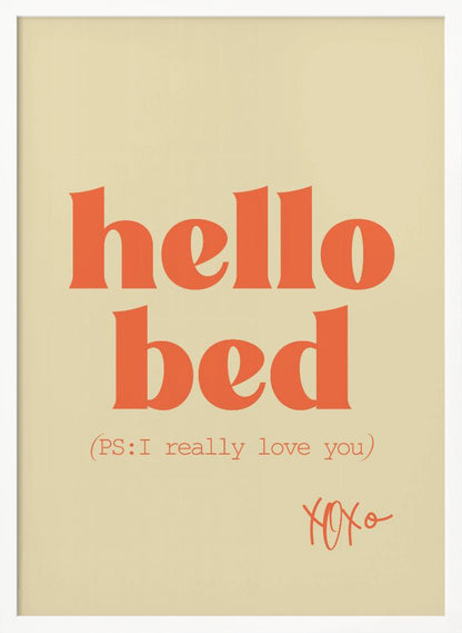 A framed art print with a cream-colored background. The words 'hello bed' are printed in a large, bold, orange serif font. Below this, in a smaller orange font, it reads '(PS: I really love you)'. In the bottom right corner, 'XOXO' is written in an orange script font. Decor