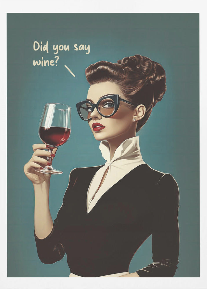 Did You Say Wine - Poster / Art Print