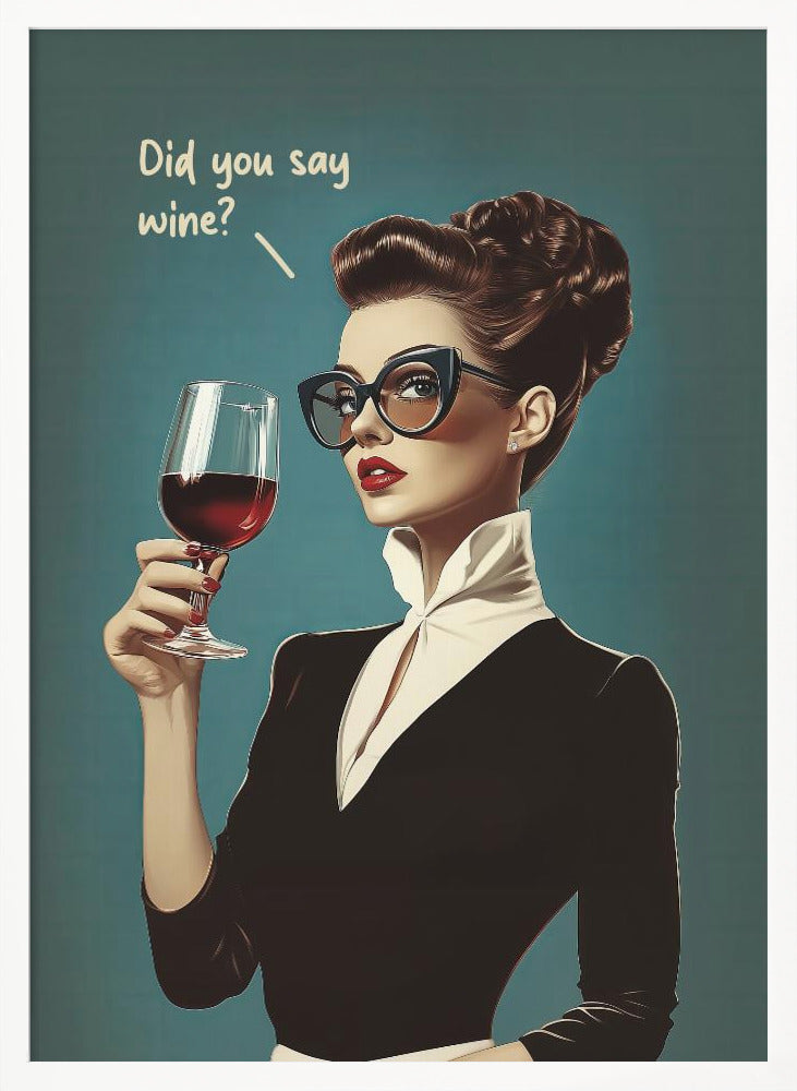 Did You Say Wine - Poster / Art Print