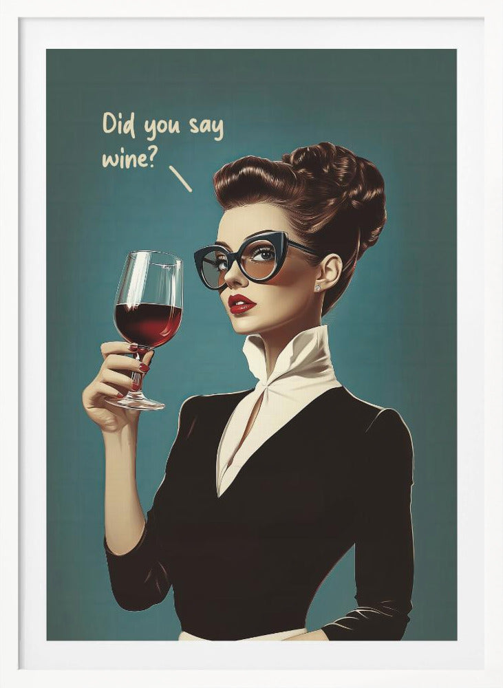 Did You Say Wine - Poster / Art Print