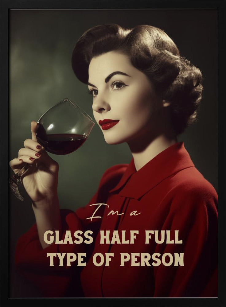 I'm a glass half full type of person - Poster / Art Print