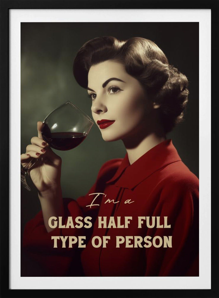 I'm a glass half full type of person - Poster / Art Print