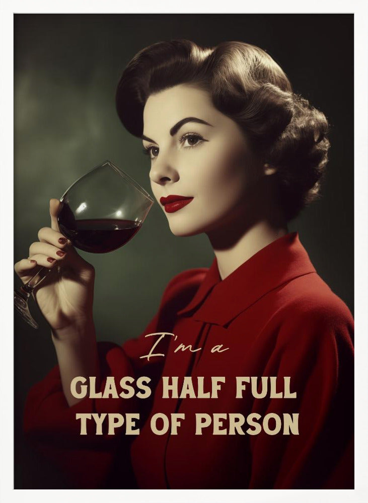 I'm a glass half full type of person - Poster / Art Print