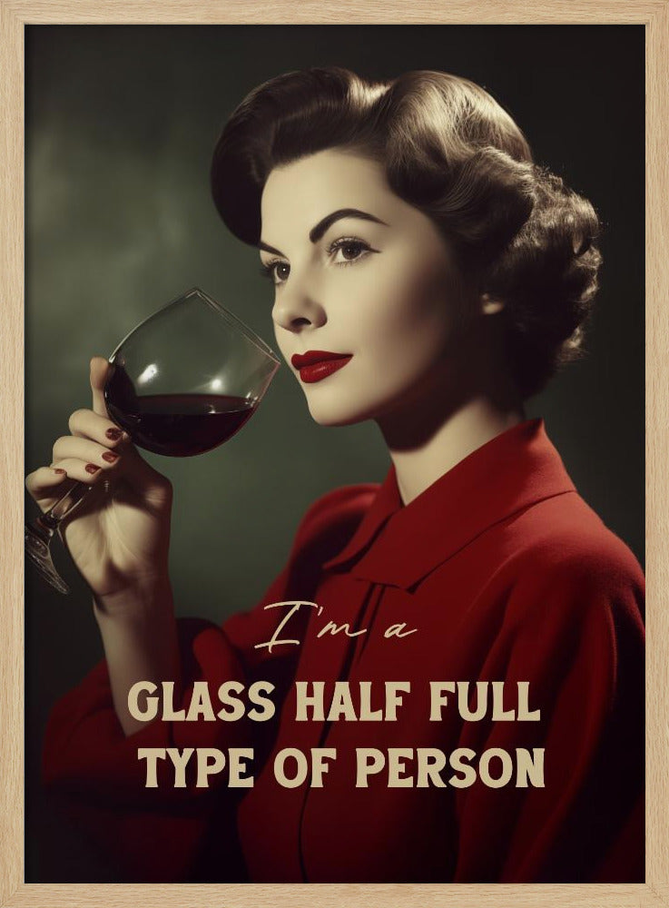 I'm a glass half full type of person - Poster / Art Print