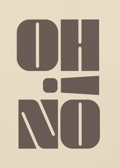 A minimalist art print featuring the words 'OH' stacked above 'NO' in a very bold, blocky, dark brown retro font. The design is set against a light beige background and enclosed in a thin black frame. Poster