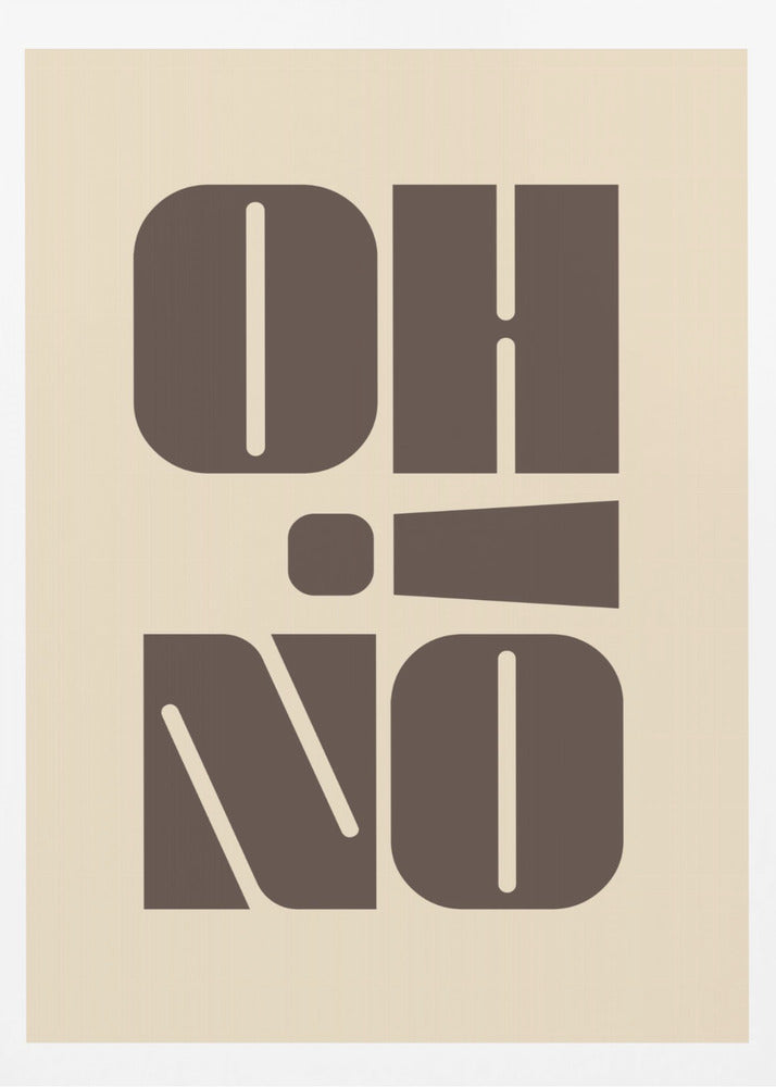 A minimalist art print featuring the words 'OH' stacked above 'NO' in a very bold, blocky, dark brown retro font. The design is set against a light beige background and enclosed in a thin black frame. Poster