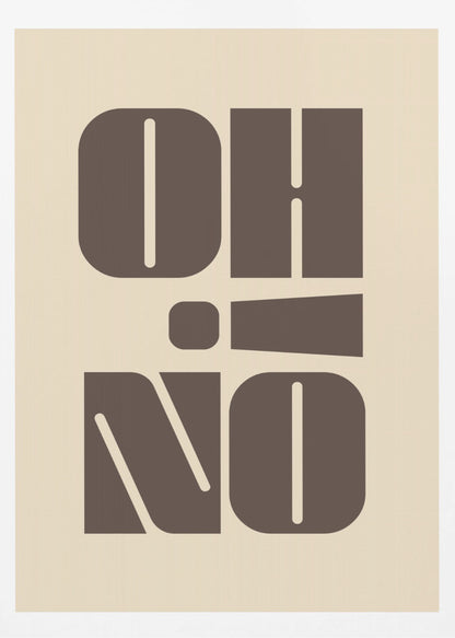 A minimalist art print featuring the words 'OH' stacked above 'NO' in a very bold, blocky, dark brown retro font. The design is set against a light beige background and enclosed in a thin black frame. Poster