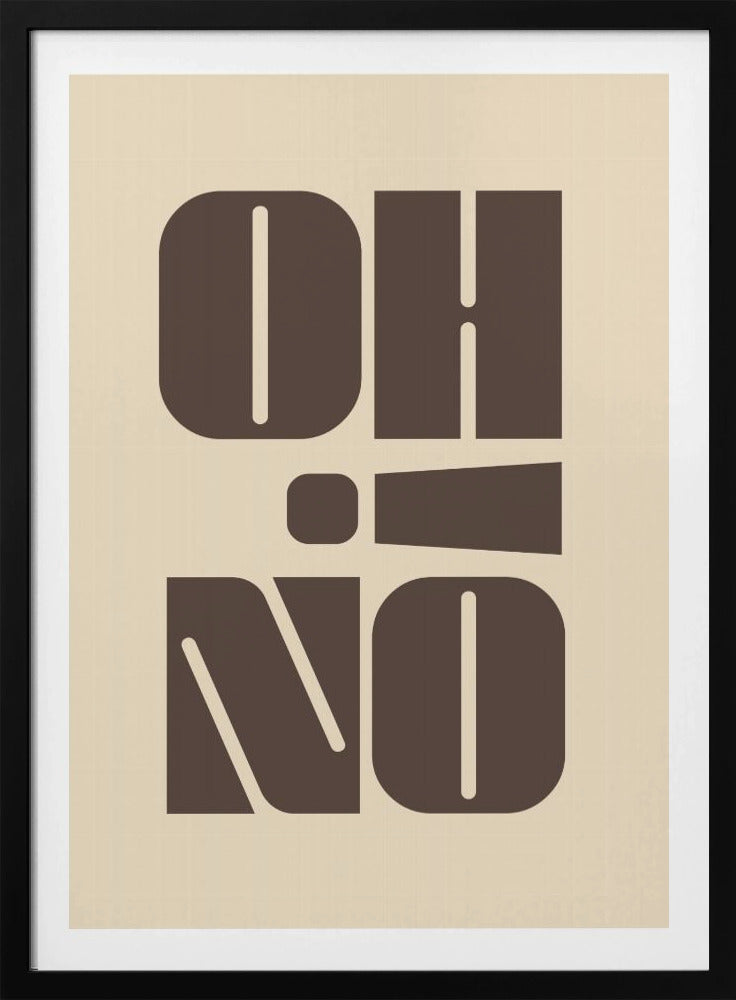 A minimalist art print featuring the words 'OH' stacked above 'NO' in a very bold, blocky, dark brown retro font. The design is set against a light beige background and enclosed in a thin black frame. Poster