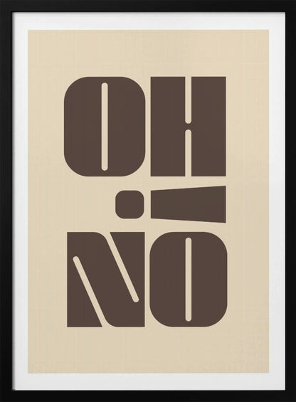 A minimalist art print featuring the words 'OH' stacked above 'NO' in a very bold, blocky, dark brown retro font. The design is set against a light beige background and enclosed in a thin black frame. Poster