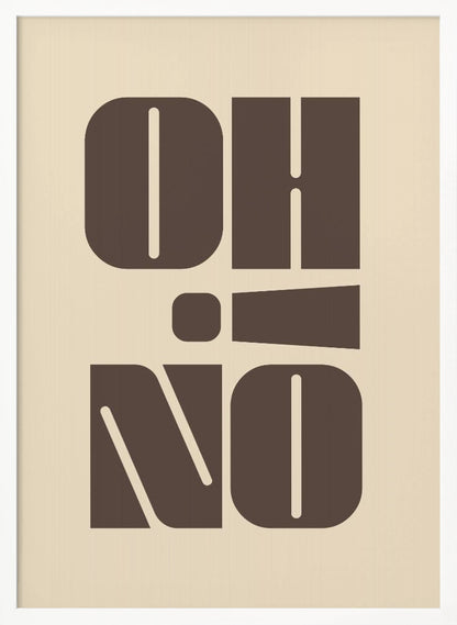 A minimalist art print featuring the words 'OH' stacked above 'NO' in a very bold, blocky, dark brown retro font. The design is set against a light beige background and enclosed in a thin black frame. Poster