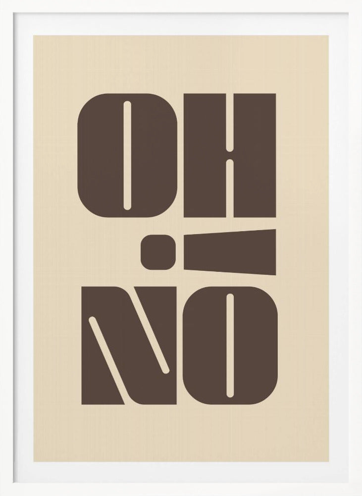 A minimalist art print featuring the words 'OH' stacked above 'NO' in a very bold, blocky, dark brown retro font. The design is set against a light beige background and enclosed in a thin black frame. Poster