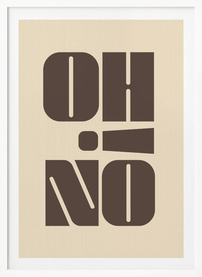 A minimalist art print featuring the words 'OH' stacked above 'NO' in a very bold, blocky, dark brown retro font. The design is set against a light beige background and enclosed in a thin black frame. Poster